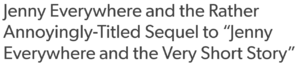 Jenny Everywhere and the Rather Annoyingly-Titled Sequel to "Jenny Everywhere and the Very Short Story".png