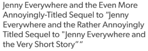 Jenny Everywhere and the Even More Annoyingly-Titled Sequel to "Jenny Everywhere and the Rather Annoyingly Titled Sequel to "Jenny Everywhere and the Very Short Story"".png